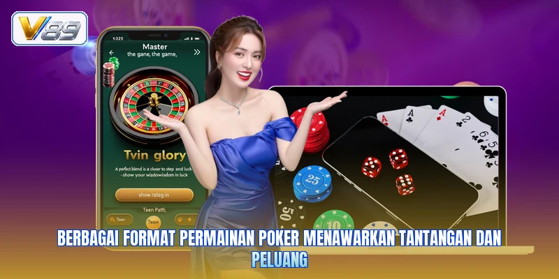 Berbagai format permainan poker menawarkan tantangan dan peluang