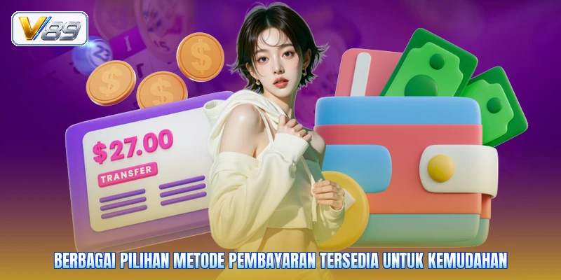 Berbagai pilihan metode pembayaran tersedia untuk kemudahan
