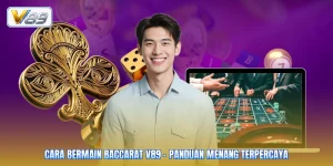 Cara Bermain Baccarat V89 - Panduan Menang Terpercaya