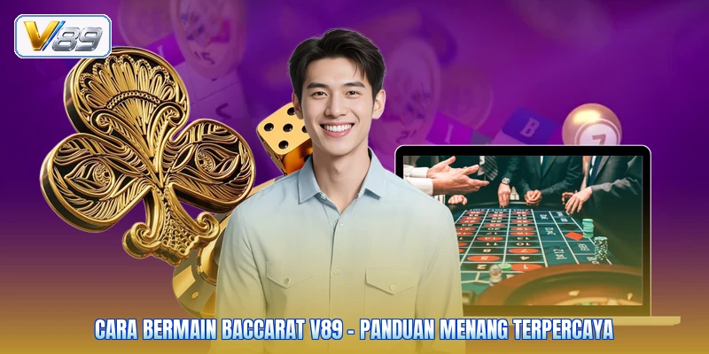 Cara Bermain Baccarat V89 - Panduan Menang Terpercaya