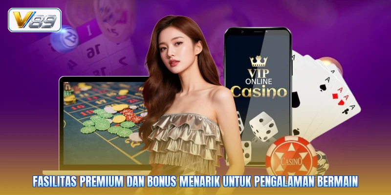 Fasilitas premium dan bonus menarik untuk pengalaman bermain