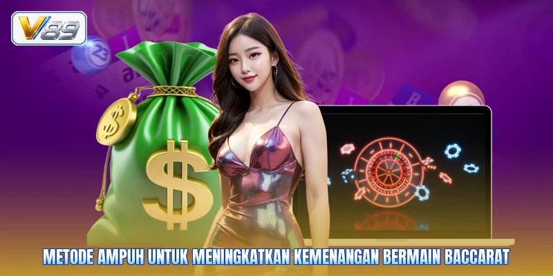 Metode ampuh untuk meningkatkan kemenangan bermain baccarat