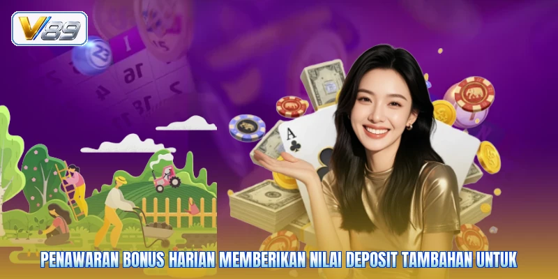 Penawaran bonus harian memberikan nilai deposit tambahan untuk