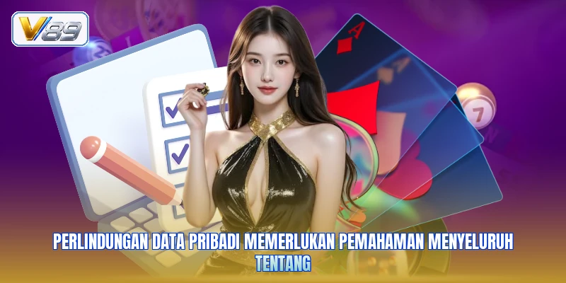 Perlindungan data pribadi memerlukan pemahaman menyeluruh tentang