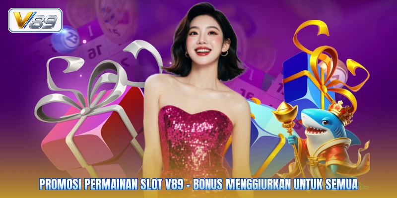 Promosi Permainan Slot V89 - Bonus Menggiurkan Untuk Semua