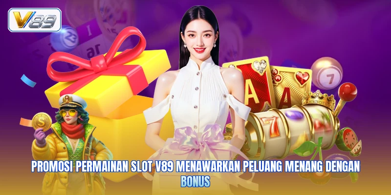 Promosi permainan slot V89 menawarkan peluang menang dengan bonus