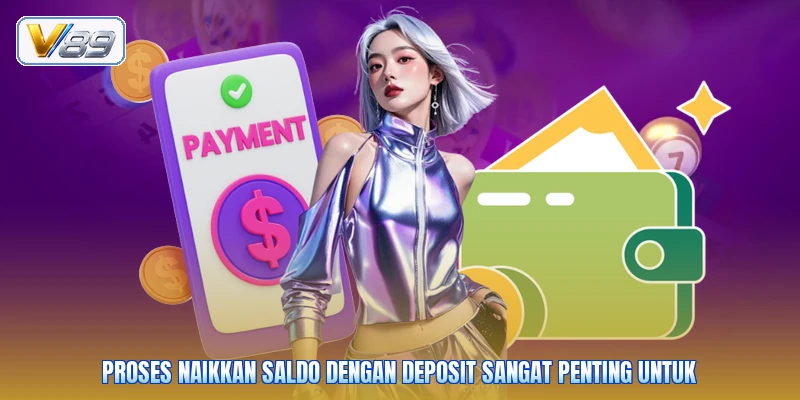 Proses naikkan saldo dengan Deposit sangat penting untuk