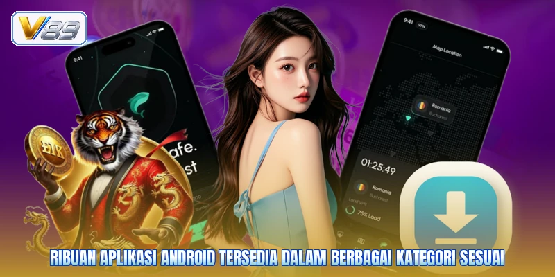 Ribuan aplikasi Android tersedia dalam berbagai kategori sesuai