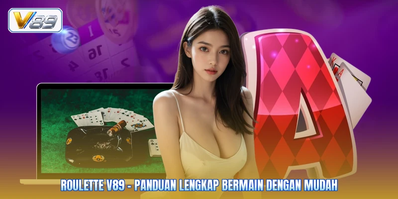 Roulette V89 - Panduan Lengkap Bermain Dengan Mudah