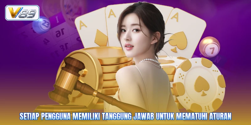 Setiap pengguna memiliki tanggung jawab untuk mematuhi aturan