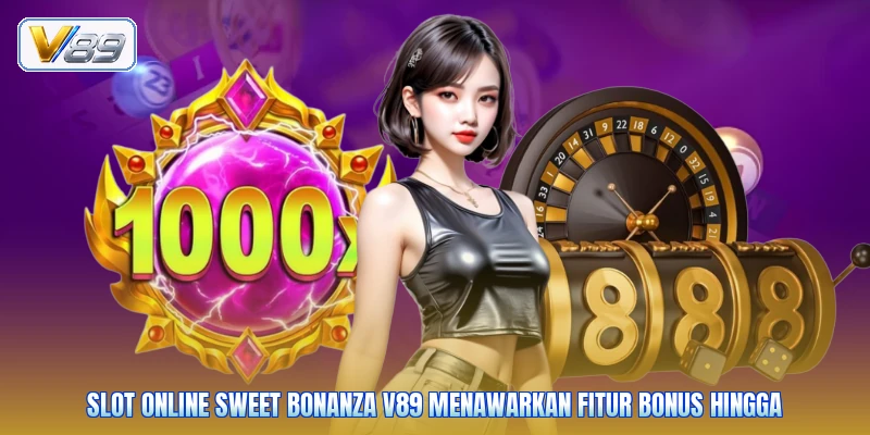 Slot online sweet bonanza V89 menawarkan fitur bonus hingga