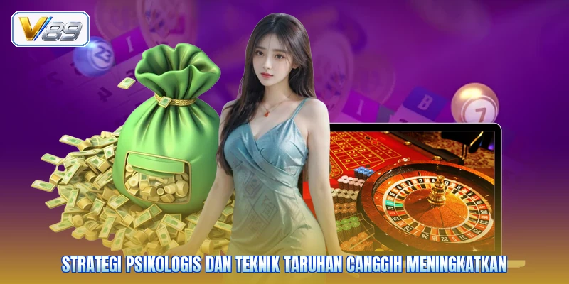 Strategi psikologis dan teknik taruhan canggih meningkatkan